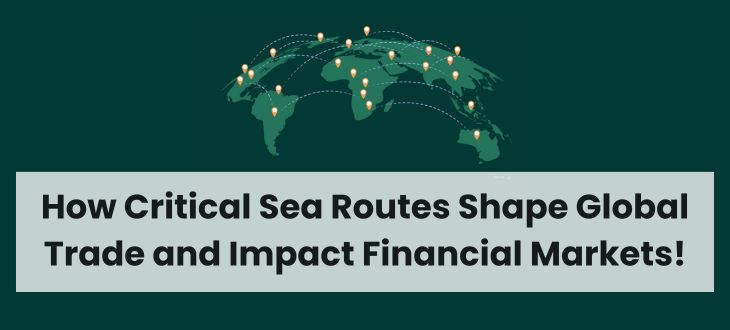 How Critical Sea Routes Shape Global Trade and Impact Financial Markets